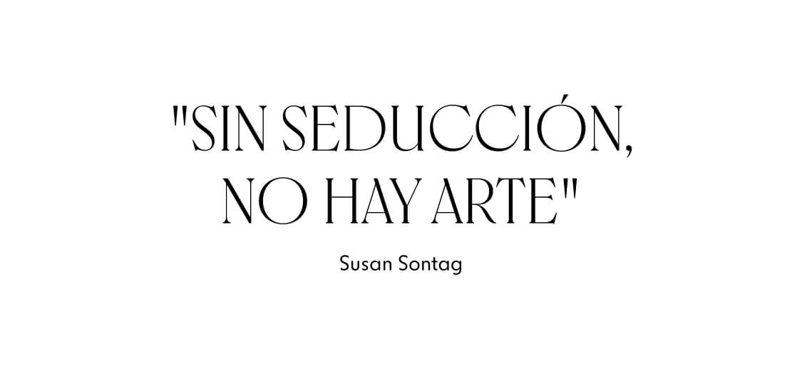 Sin seducción, no hay arte - susan sontag
